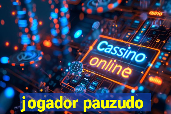 jogador pauzudo